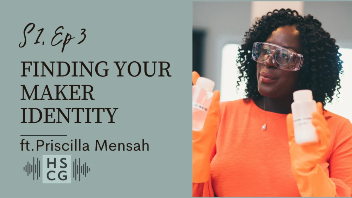 Master Maker Podcast: Finding Your Maker Identity ft. Priscilla Mensah